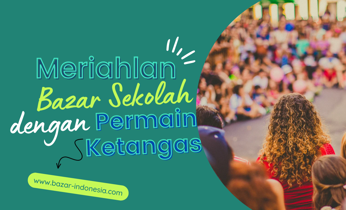 Meriahkan Even Bazar Sekolah dengan Berbagai Permainan Ketangkasan