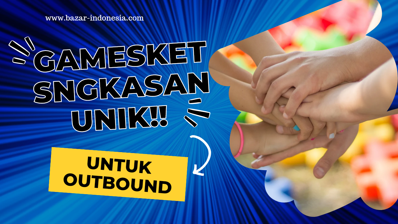 5 Games Ketangkasan yang Unik untuk Outbound, Bazar Indonesia